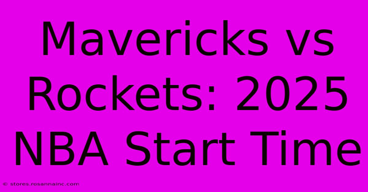 Mavericks Vs Rockets: 2025 NBA Start Time