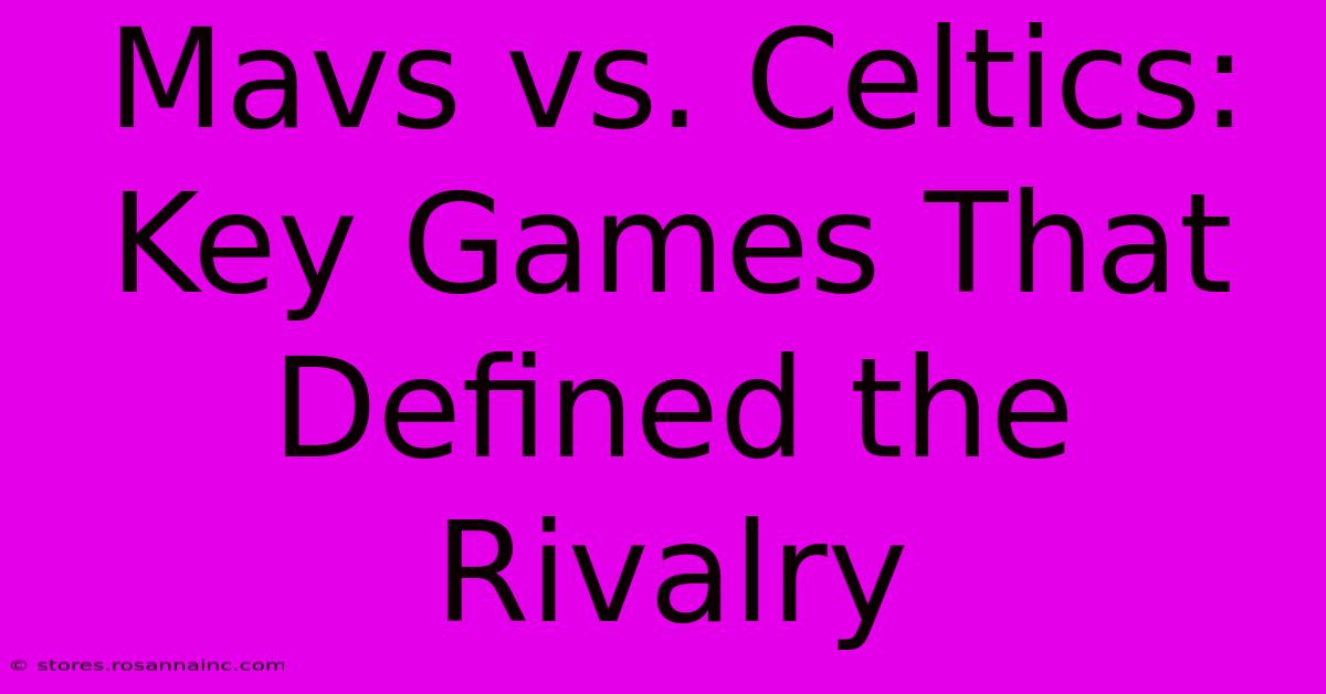 Mavs Vs. Celtics: Key Games That Defined The Rivalry