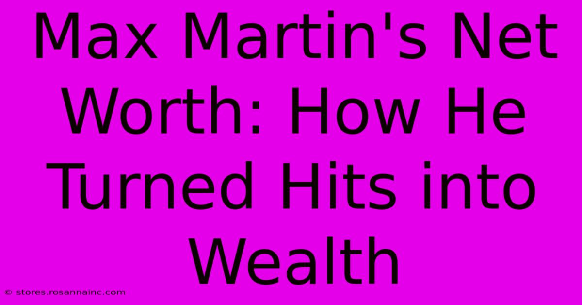 Max Martin's Net Worth: How He Turned Hits Into Wealth