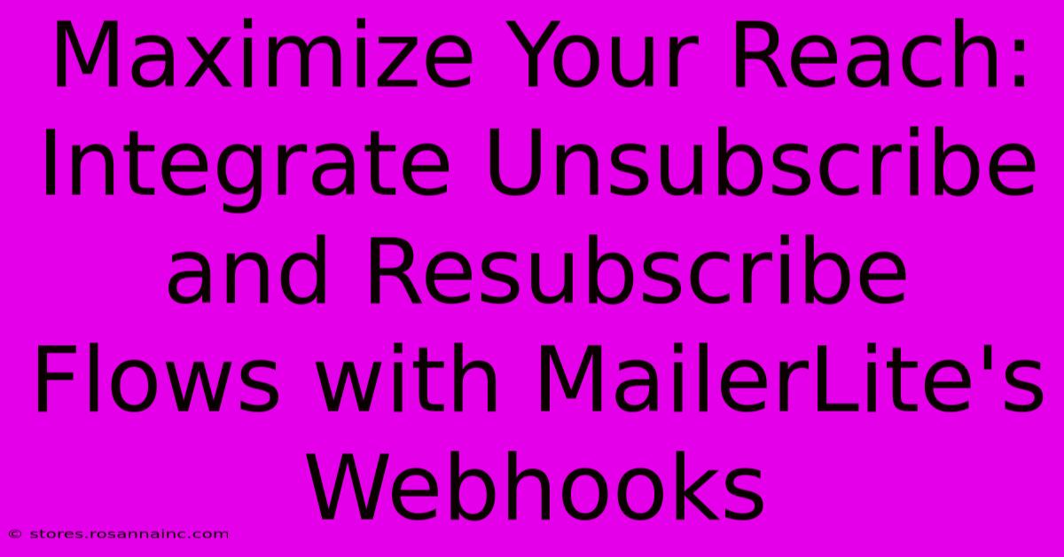 Maximize Your Reach: Integrate Unsubscribe And Resubscribe Flows With MailerLite's Webhooks