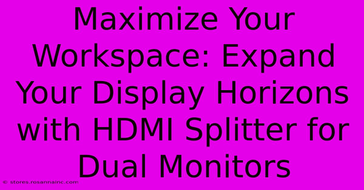 Maximize Your Workspace: Expand Your Display Horizons With HDMI Splitter For Dual Monitors