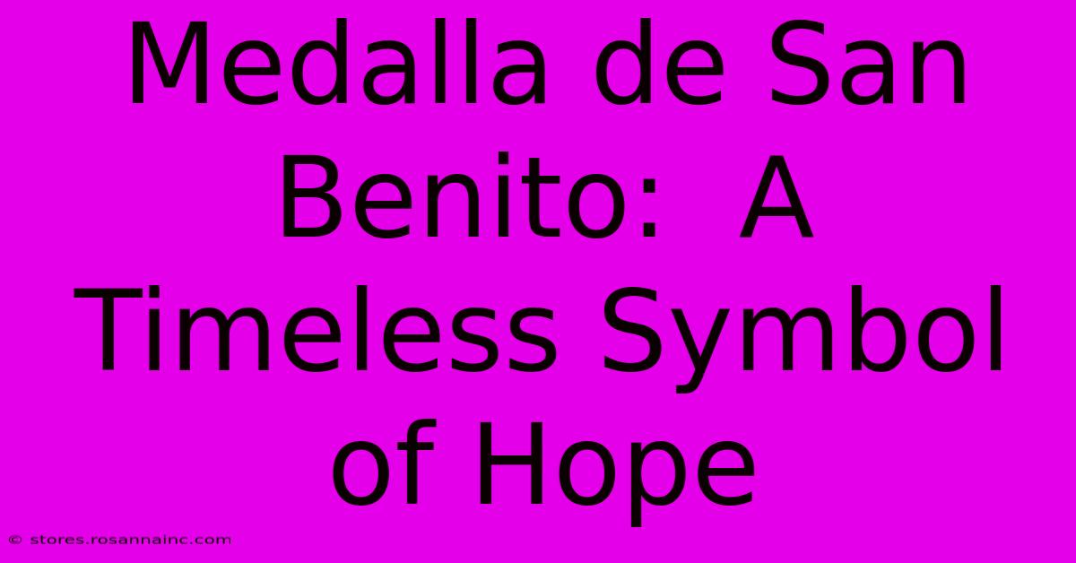 Medalla De San Benito:  A Timeless Symbol Of Hope