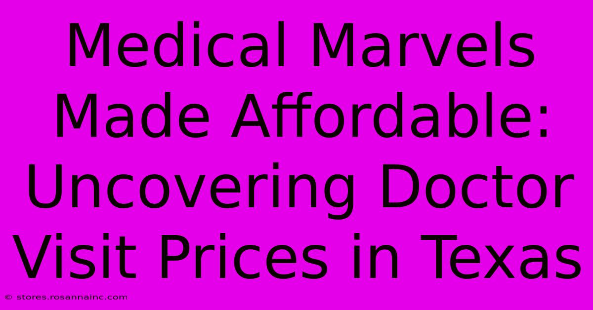 Medical Marvels Made Affordable: Uncovering Doctor Visit Prices In Texas