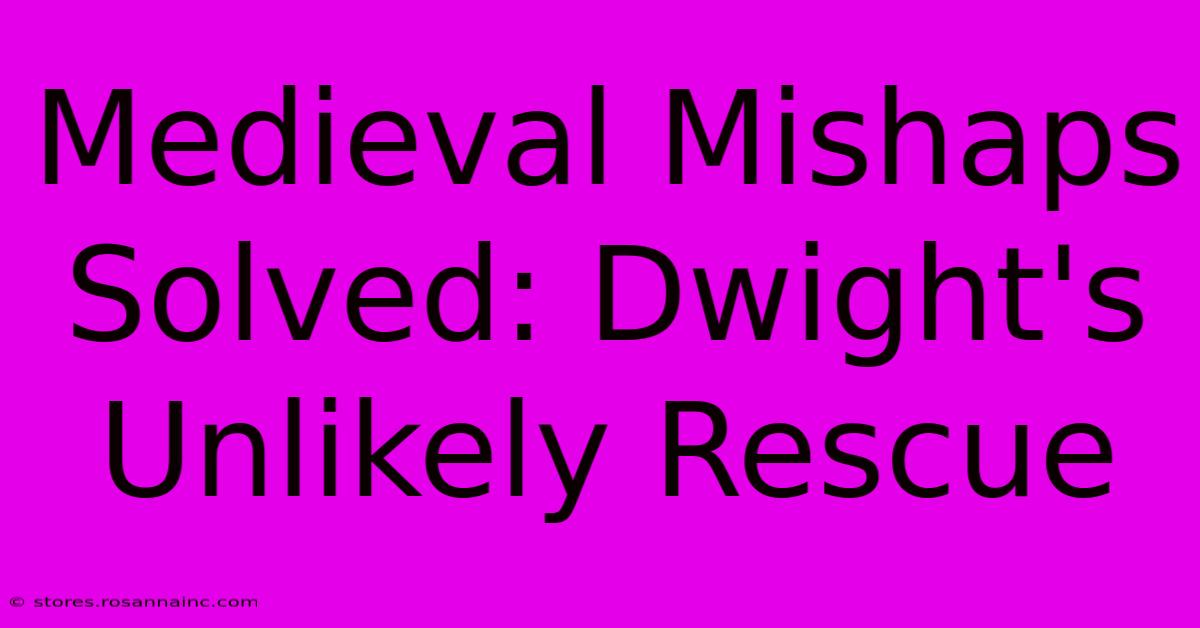 Medieval Mishaps Solved: Dwight's Unlikely Rescue