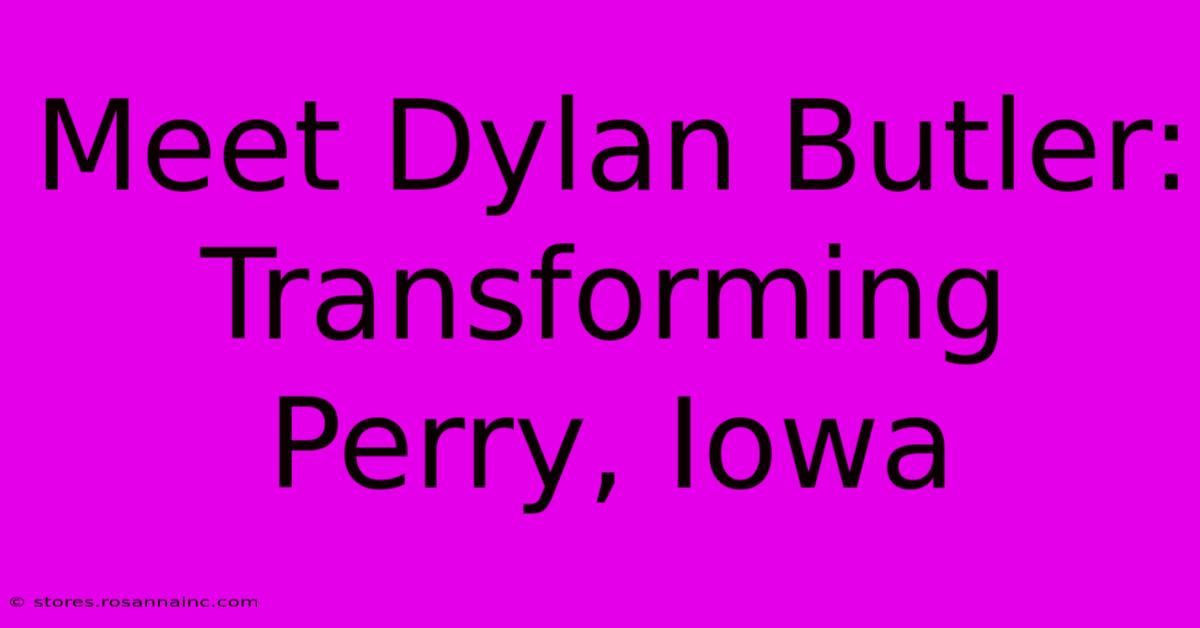 Meet Dylan Butler: Transforming Perry, Iowa