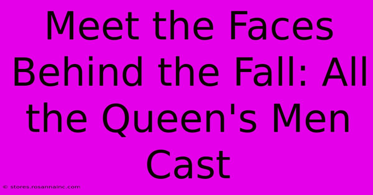 Meet The Faces Behind The Fall: All The Queen's Men Cast