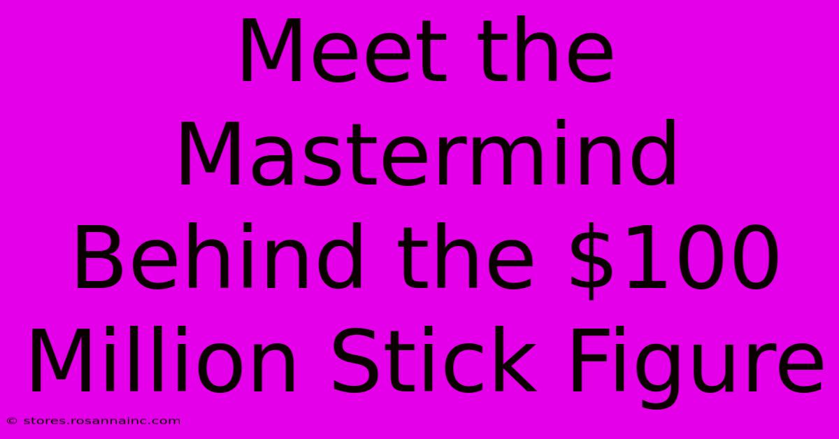 Meet The Mastermind Behind The $100 Million Stick Figure