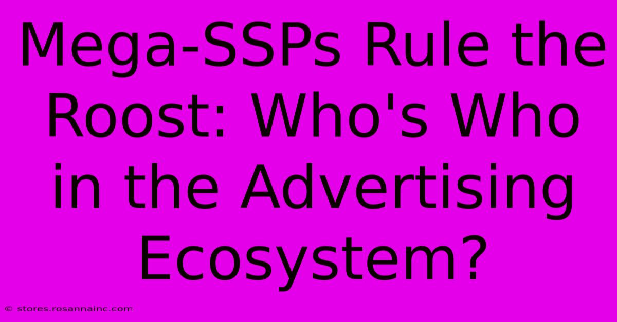 Mega-SSPs Rule The Roost: Who's Who In The Advertising Ecosystem?