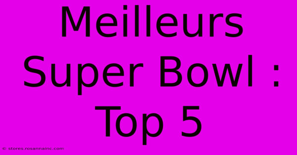 Meilleurs Super Bowl : Top 5