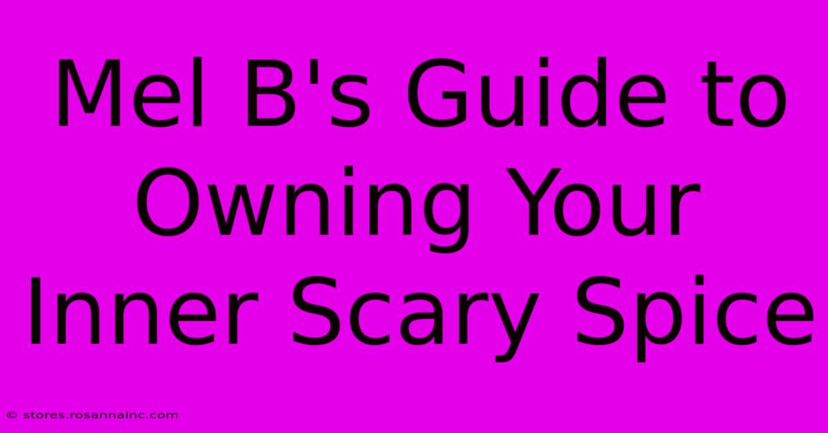 Mel B's Guide To Owning Your Inner Scary Spice 