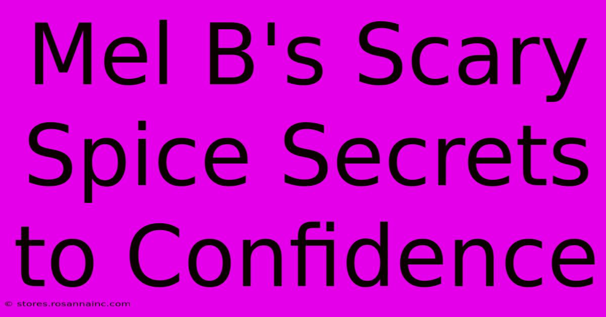 Mel B's Scary Spice Secrets To Confidence 