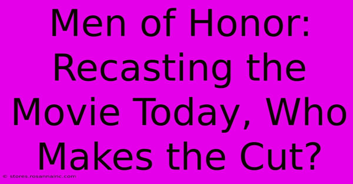 Men Of Honor: Recasting The Movie Today, Who Makes The Cut?