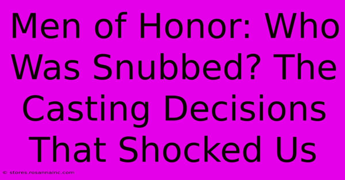 Men Of Honor: Who Was Snubbed? The Casting Decisions That Shocked Us