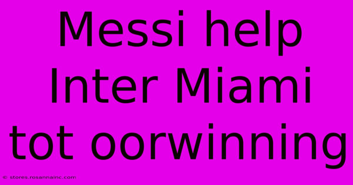 Messi Help Inter Miami Tot Oorwinning