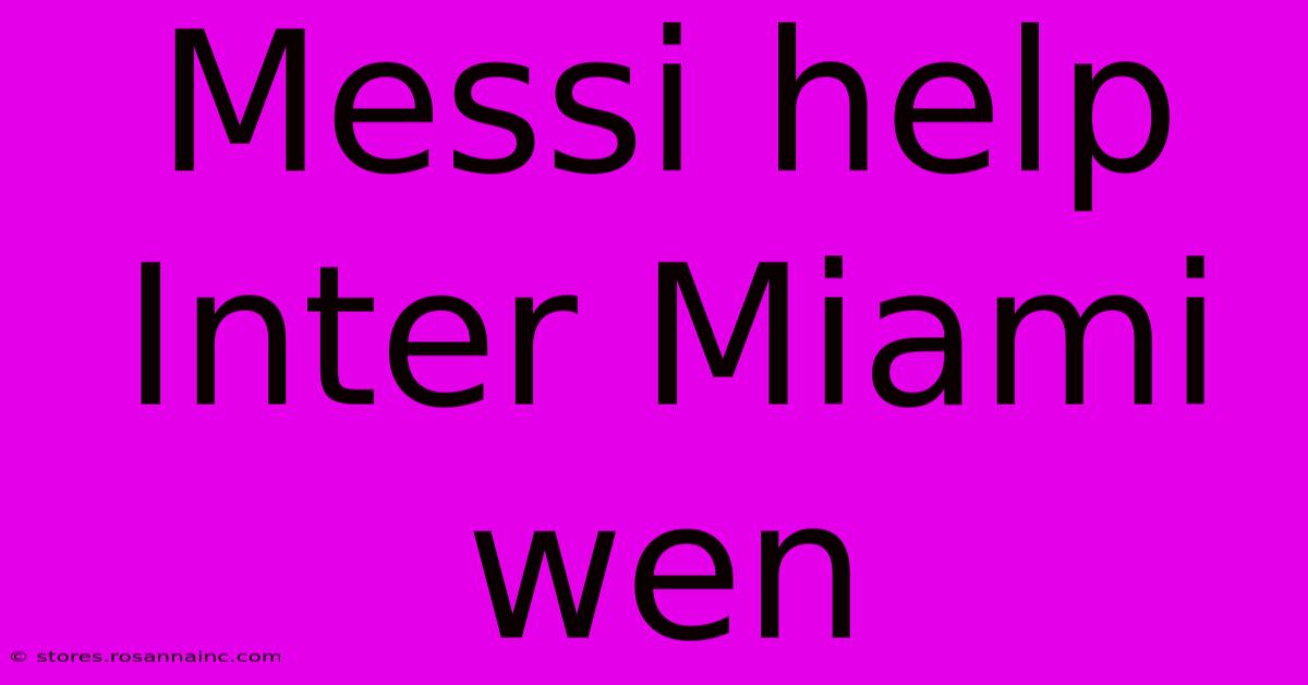 Messi Help Inter Miami Wen