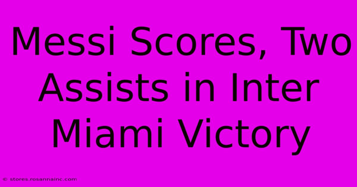 Messi Scores, Two Assists In Inter Miami Victory