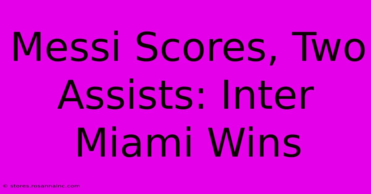 Messi Scores, Two Assists: Inter Miami Wins