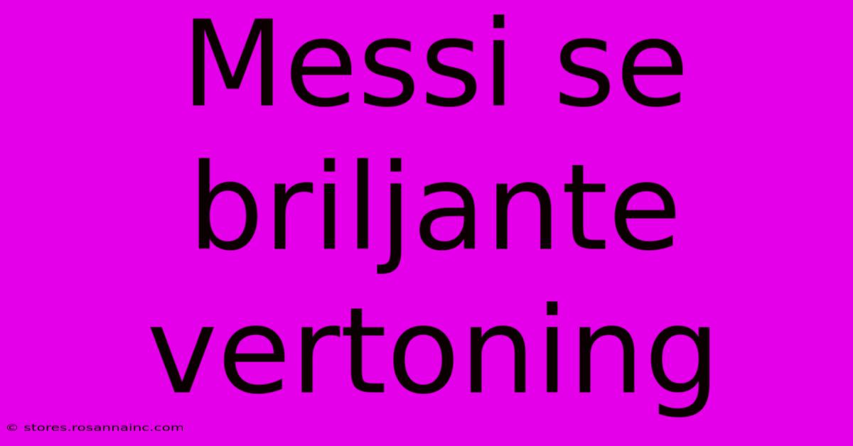 Messi Se Briljante Vertoning