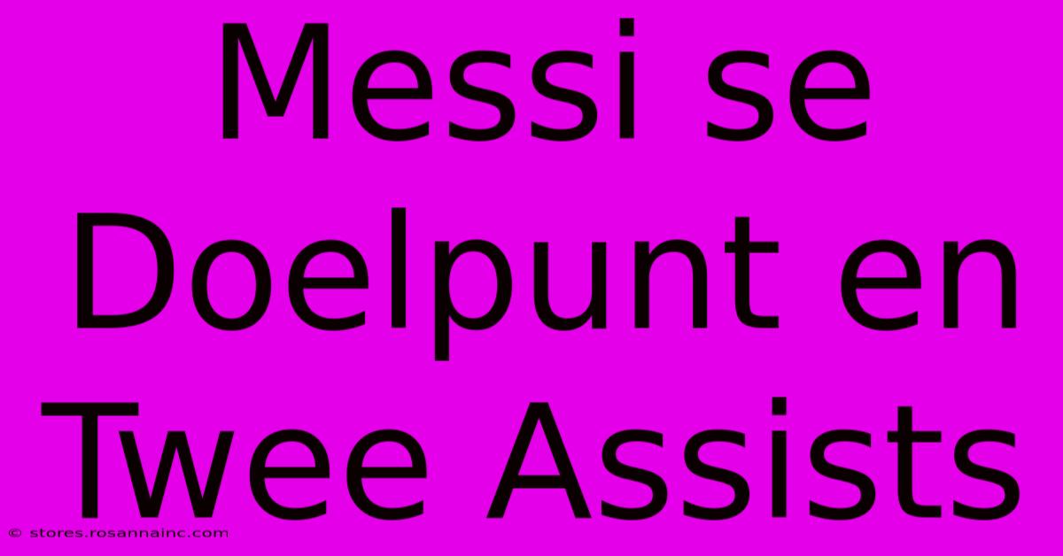 Messi Se Doelpunt En Twee Assists