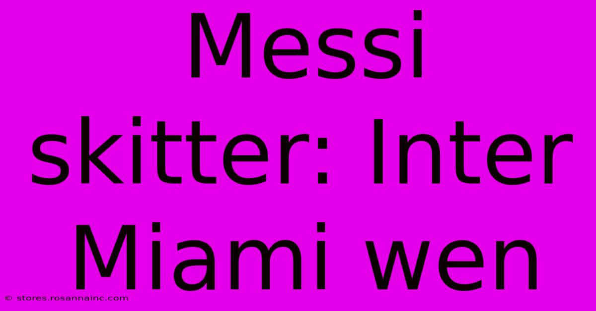 Messi Skitter: Inter Miami Wen