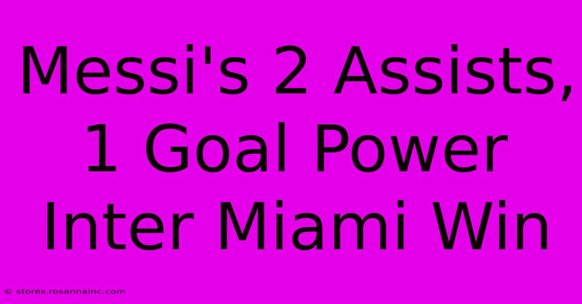 Messi's 2 Assists, 1 Goal Power Inter Miami Win