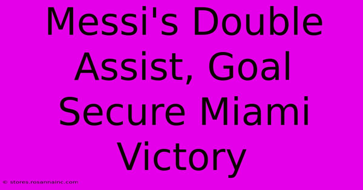 Messi's Double Assist, Goal Secure Miami Victory