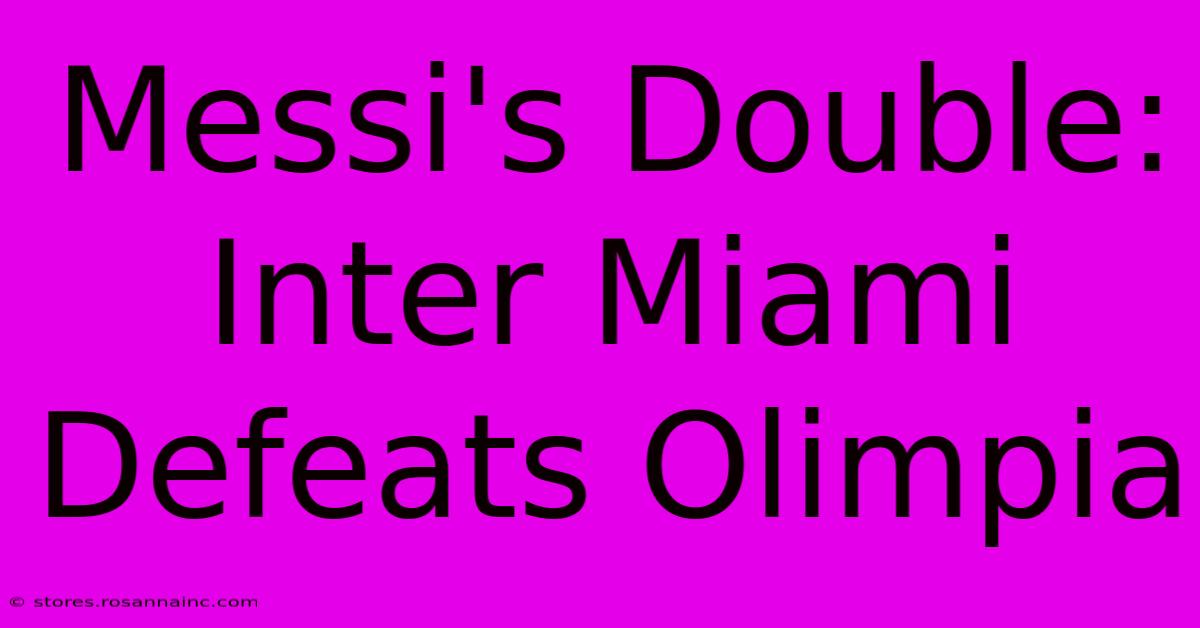 Messi's Double: Inter Miami Defeats Olimpia