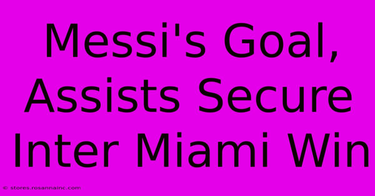 Messi's Goal, Assists Secure Inter Miami Win