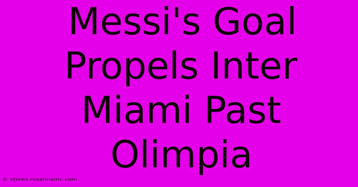 Messi's Goal Propels Inter Miami Past Olimpia