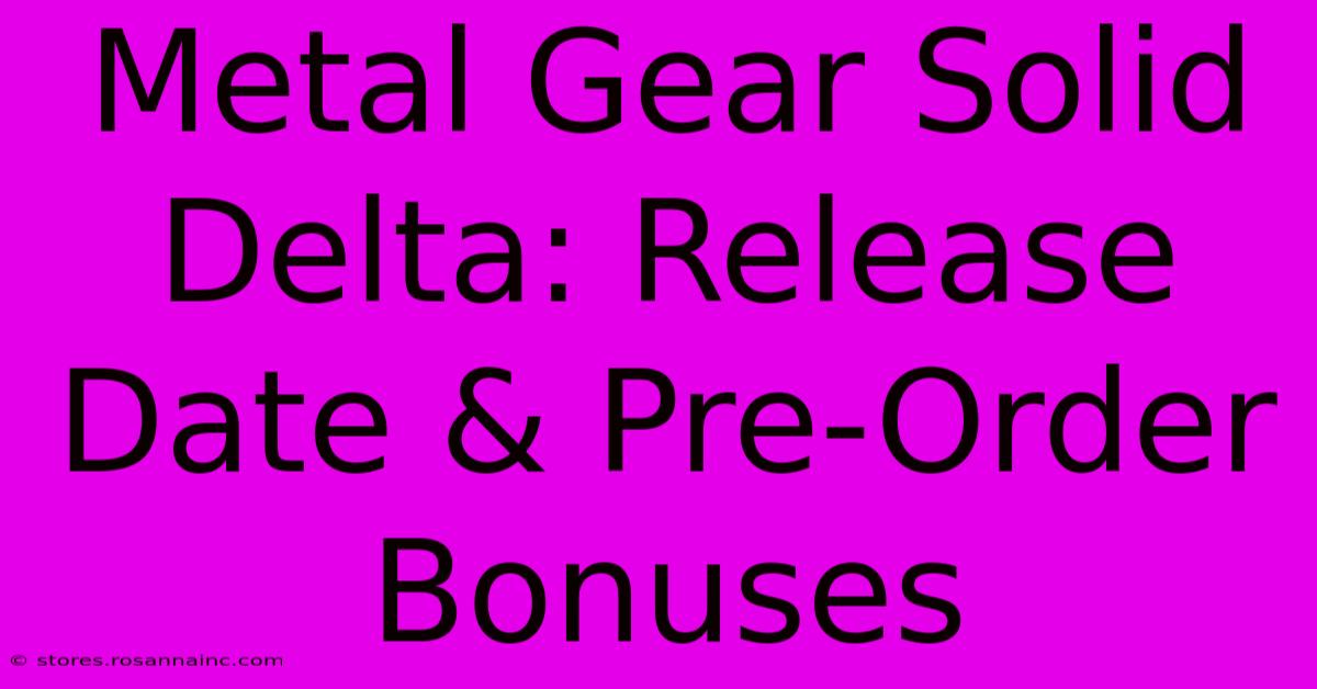 Metal Gear Solid Delta: Release Date & Pre-Order Bonuses