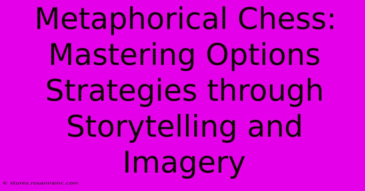 Metaphorical Chess: Mastering Options Strategies Through Storytelling And Imagery