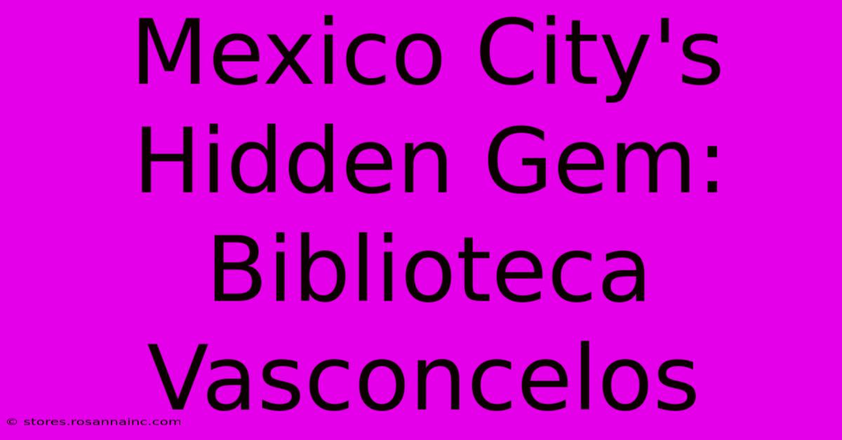 Mexico City's Hidden Gem: Biblioteca Vasconcelos