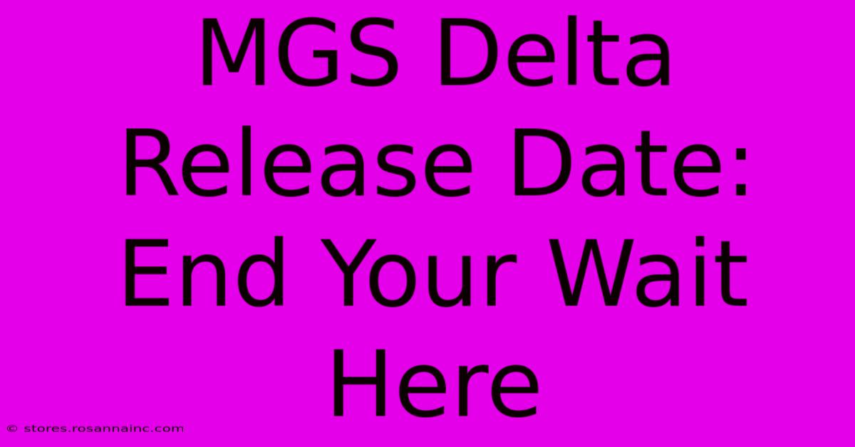 MGS Delta Release Date: End Your Wait Here