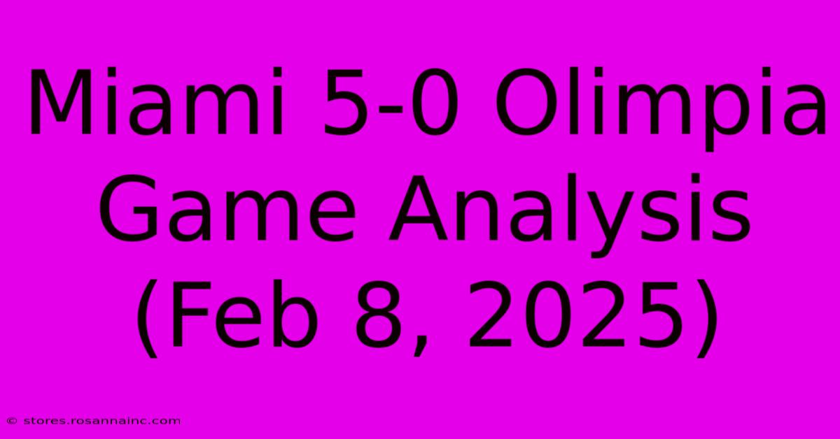 Miami 5-0 Olimpia Game Analysis (Feb 8, 2025)