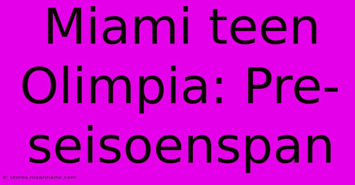 Miami Teen Olimpia: Pre-seisoenspan