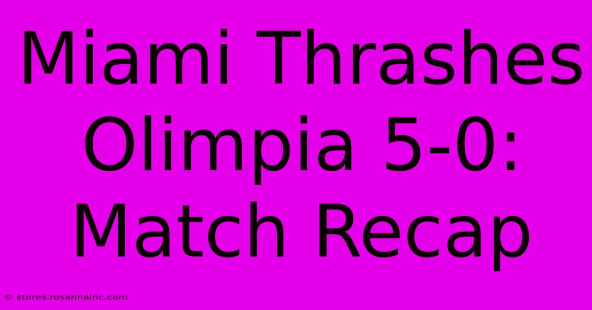 Miami Thrashes Olimpia 5-0: Match Recap