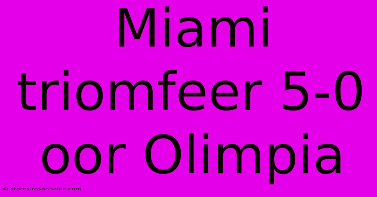 Miami Triomfeer 5-0 Oor Olimpia