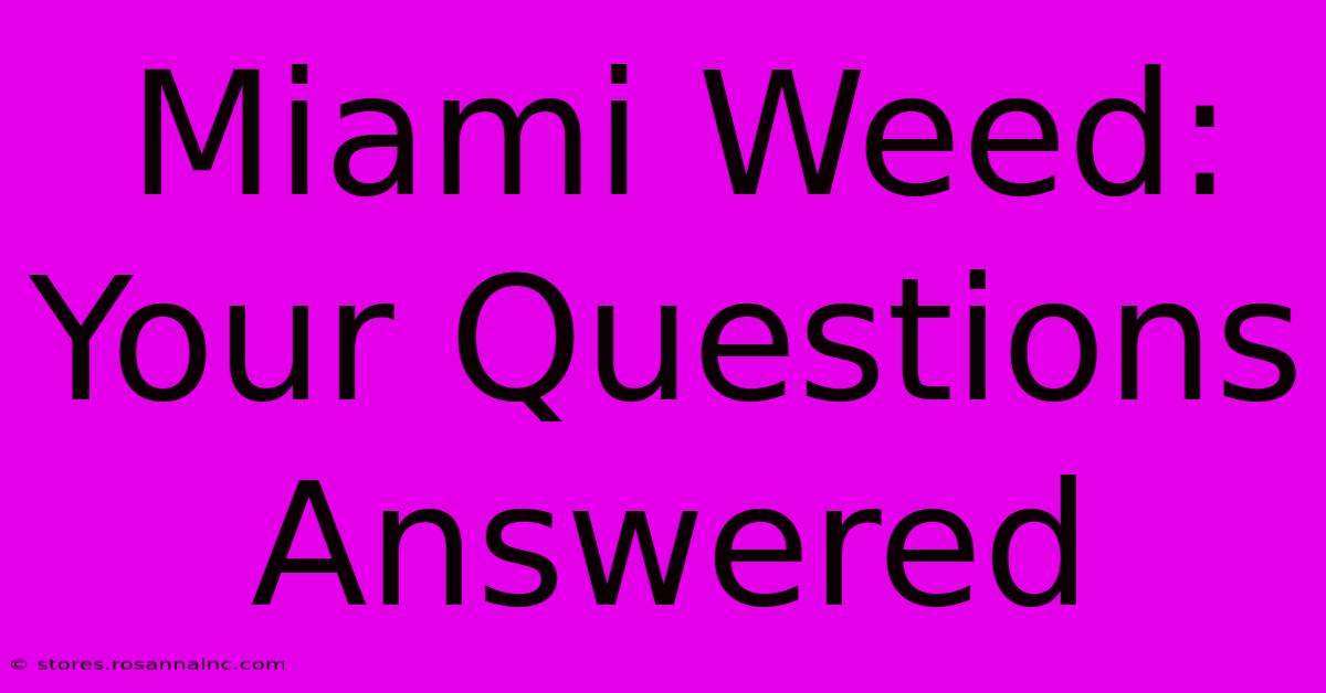 Miami Weed: Your Questions Answered