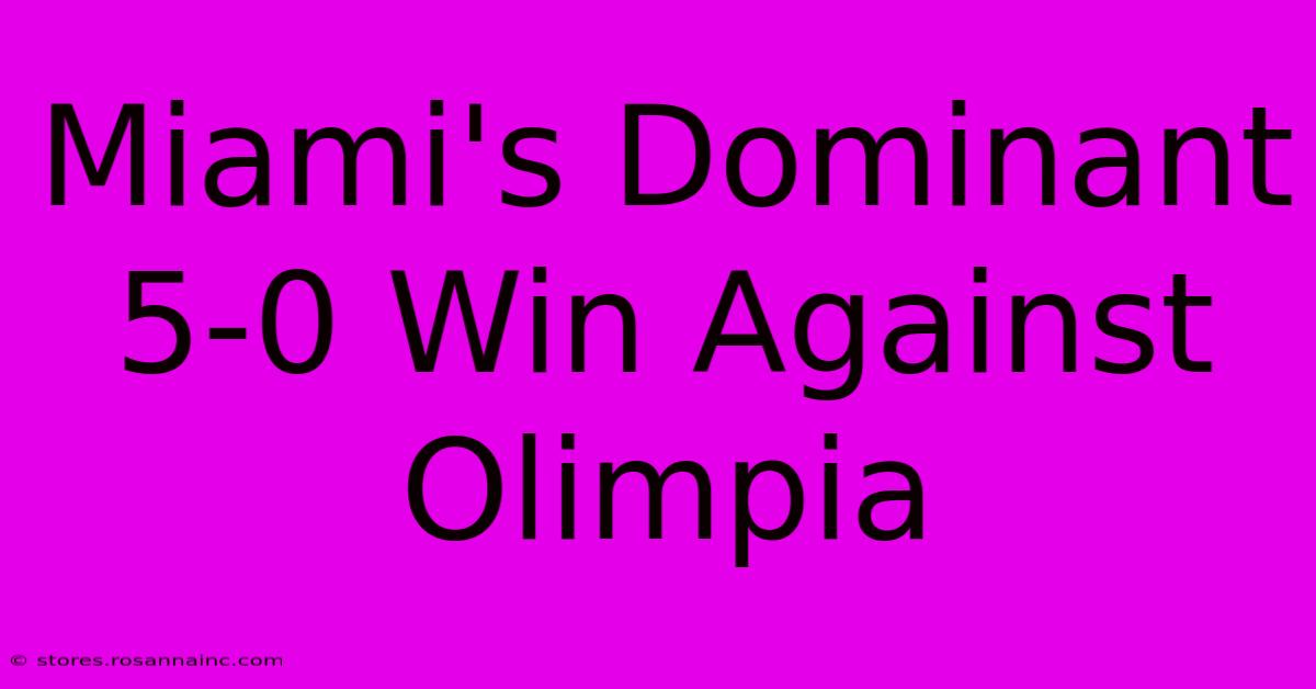 Miami's Dominant 5-0 Win Against Olimpia