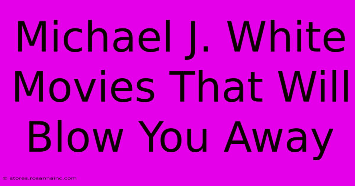 Michael J. White Movies That Will Blow You Away