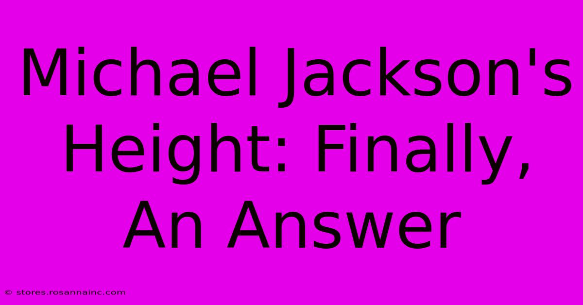 Michael Jackson's Height: Finally, An Answer