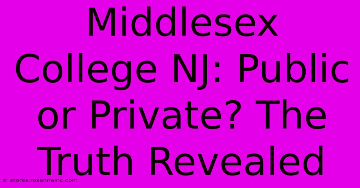 Middlesex College NJ: Public Or Private? The Truth Revealed