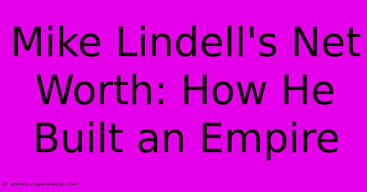 Mike Lindell's Net Worth: How He Built An Empire