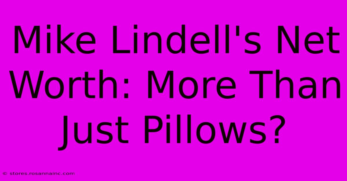 Mike Lindell's Net Worth: More Than Just Pillows?