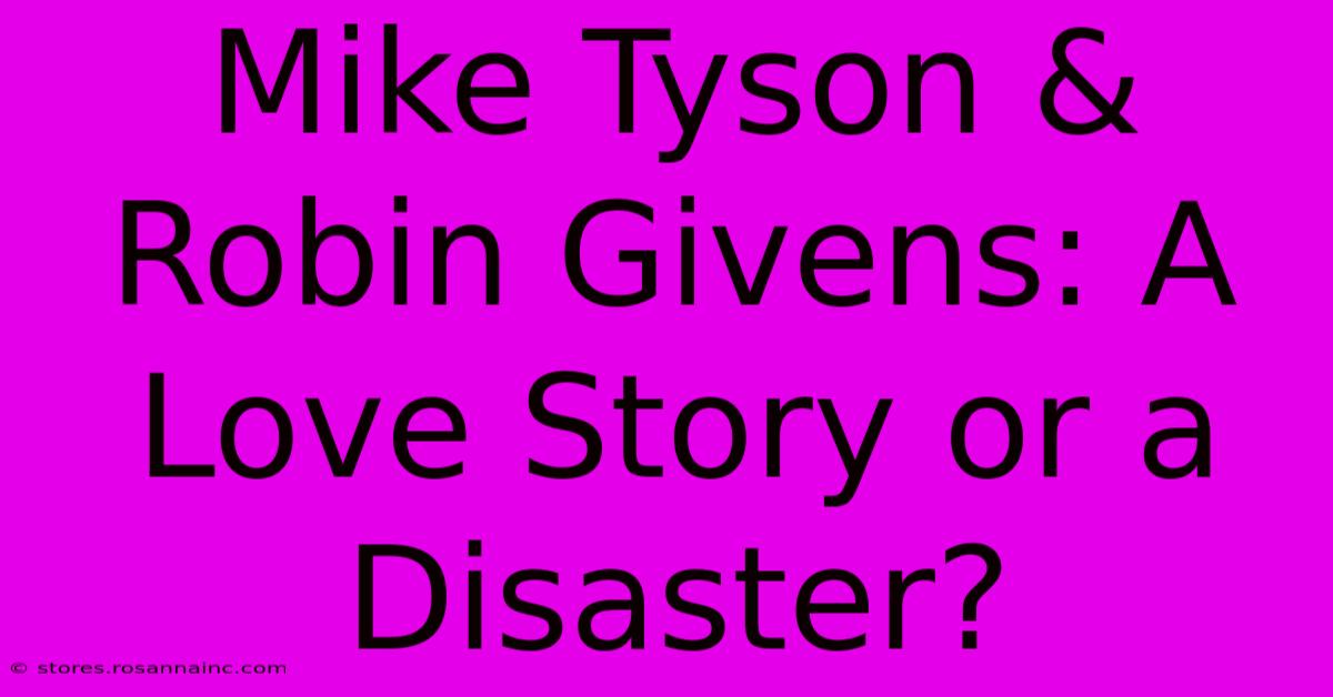 Mike Tyson & Robin Givens: A Love Story Or A Disaster?