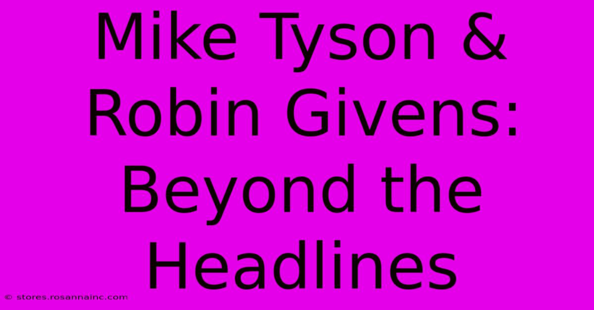 Mike Tyson & Robin Givens: Beyond The Headlines