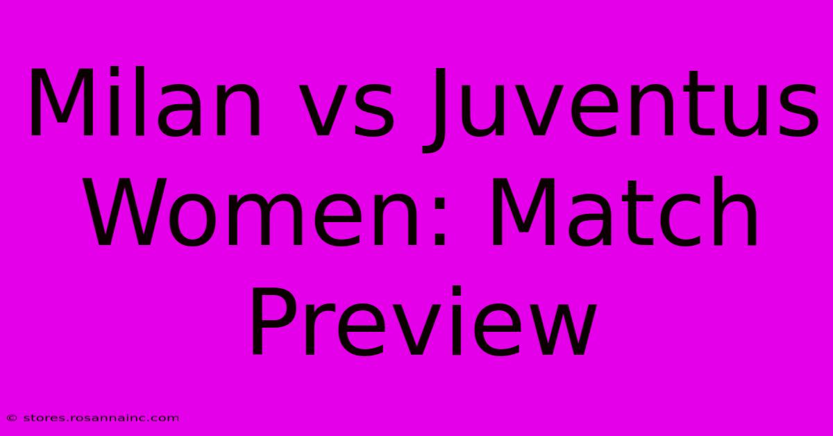 Milan Vs Juventus Women: Match Preview