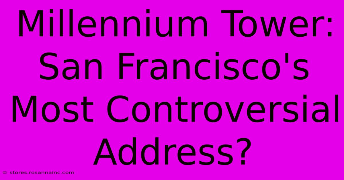 Millennium Tower: San Francisco's Most Controversial Address?