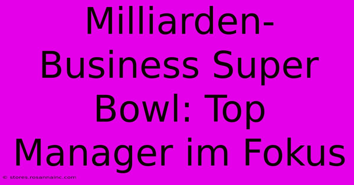 Milliarden-Business Super Bowl: Top Manager Im Fokus