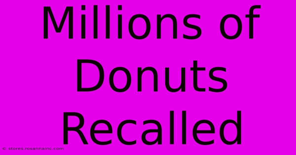 Millions Of Donuts Recalled